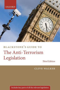 Title: Blackstone's Guide to the Anti-Terrorism Legislation / Edition 3, Author: Professor Clive Walker