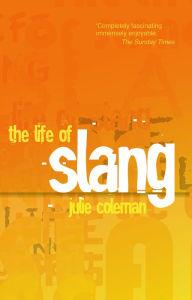 Title: The Life of Slang, Author: Julie Coleman