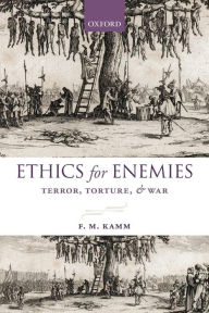 Title: Ethics for Enemies: Terror, Torture, and War, Author: F. M. Kamm