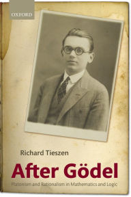 Title: After Godel: Platonism and Rationalism in Mathematics and Logic, Author: Richard Tieszen