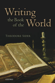 Title: Writing the Book of the World, Author: Theodore Sider