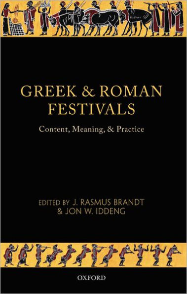 Greek and Roman Festivals: Content, Meaning, and Practice