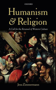 Title: Humanism and Religion: A Call for the Renewal of Western Culture, Author: Jens Zimmermann