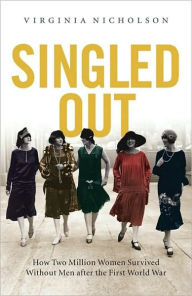 Title: Singled Out: How Two Million British Women Survived Without Men After the First World War, Author: Virginia Nicholson