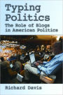 Typing Politics: The Role of Blogs in American Politics