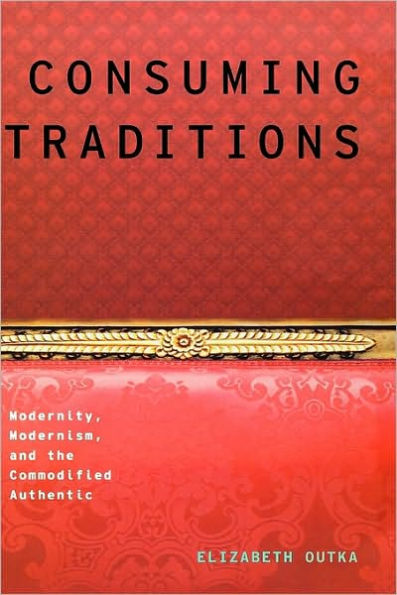 Consuming Traditions: Modernity, Modernism, and the Commodified Authentic