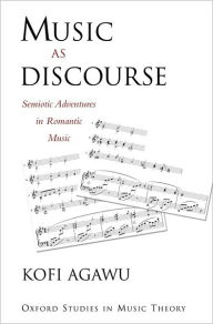 Title: Music as Discourse: Semiotic Adventures in Romantic Music, Author: Kofi  Agawu