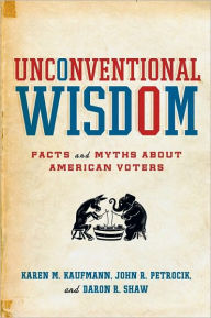 Title: Unconventional Wisdom: Facts and Myths About American Voters, Author: Karen M. Kaufmann