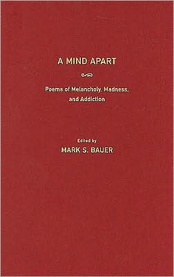 A Mind Apart: Poems of Melancholy, Madness, and Addiction