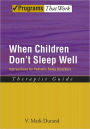 When Children Don't Sleep Well: Interventions for Pediatric Sleep Disorders Therapist Guide