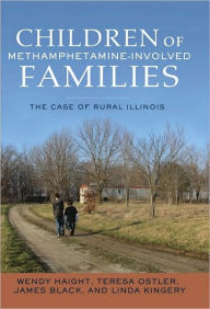 Title: Children of Methamphetamine-Involved Families: The Case of Rural Illinois, Author: Wendy Haight