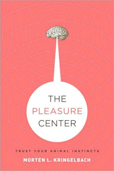 The Pleasure Center: Trust Your Animal Instincts