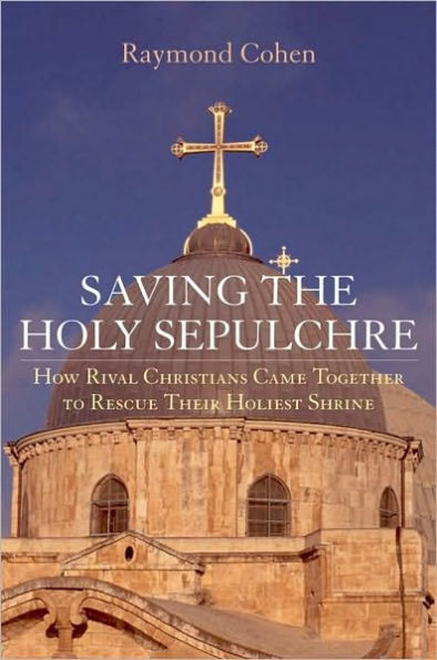 Saving the Holy Sepulchre: How Rival Christians Came Together to Rescue their Holiest Shrine