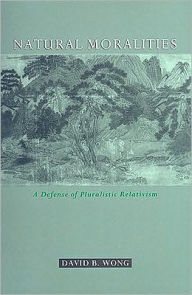 Title: Natural Moralities: A Defense of Pluralistic Relativism, Author: David B Wong