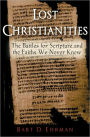 Lost Christianities: The Battles for Scripture and the Faiths We Never Knew