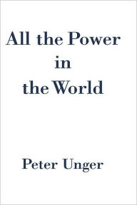 Title: All the Power in the World, Author: Peter Unger