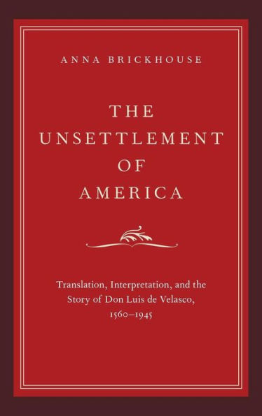 The Unsettlement of America: Translation, Interpretation, and the Story of Don Luis de Velasco, 1560-1945