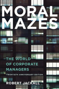 Title: Moral Mazes: The World of Corporate Managers, Author: Robert Jackall