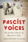 Fascist Voices: An Intimate History of Mussolini's Italy