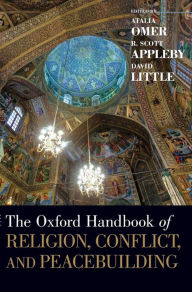 Title: The Oxford Handbook of Religion, Conflict, and Peacebuilding, Author: Atalia Omer