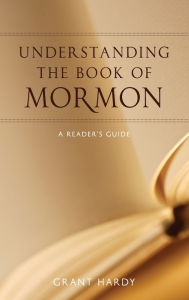 Title: Understanding the Book of Mormon: A Reader's Guide, Author: Grant Hardy