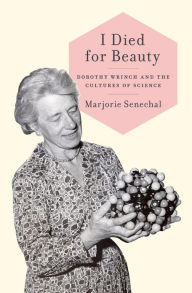 Title: I Died for Beauty: Dorothy Wrinch and the Cultures of Science, Author: Marjorie Senechal