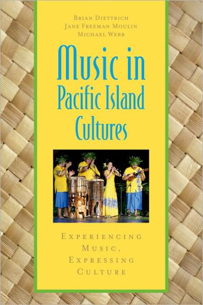 Music in Pacific Island Cultures: Experiencing Music, Expressing Culture / Edition 1