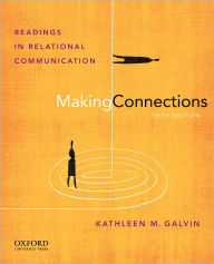 Title: Making Connections: Readings in Relational Communication / Edition 5, Author: Kathleen M. Galvin