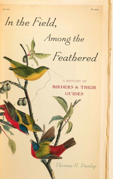 In the Field, Among the Feathered: A History of Birders and Their Guides
