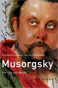 Title: Musorgsky: His Life and Works, Author: David Brown