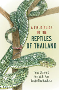 Title: A Field Guide to the Reptiles of Thailand, Author: Tanya Chan-ard