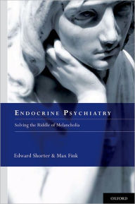 Title: Endocrine Psychiatry: Solving the Riddle of Melancholia, Author: Edward Shorter