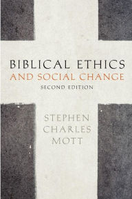 Title: Biblical Ethics and Social Change / Edition 2, Author: Stephen Mott