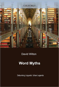 Title: Word Myths: Debunking Linguistic Urban Legends, Author: David Wilton