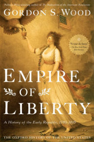 Title: Empire of Liberty: A History of the Early Republic, 1789-1815, Author: Gordon S. Wood