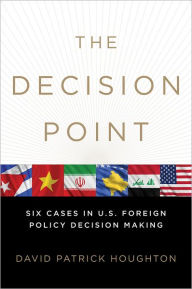 Title: The Decision Point: Six Cases in U.S. Foreign Policy Decision Making / Edition 1, Author: David Patrick Houghton
