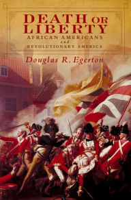 Title: Death or Liberty: African Americans and Revolutionary America, Author: Douglas R. Egerton