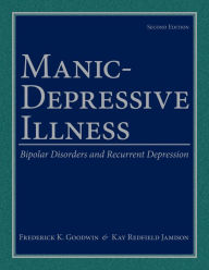 Title: Manic-Depressive Illness: Bipolar Disorders and Recurrent Depression, Author: Frederick K. Goodwin
