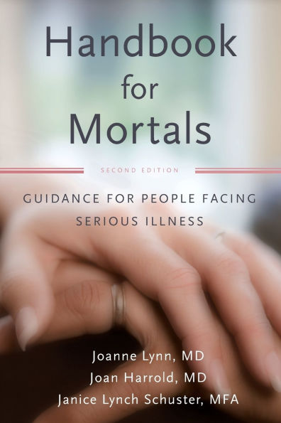 Handbook for Mortals: Guidance for People Facing Serious Illness
