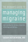 The Woman's Guide to Managing Migraine: Understanding the Hormone Connection to find Hope and Wellness