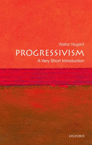 Title: Progressivism: A Very Short Introduction, Author: Walter Nugent