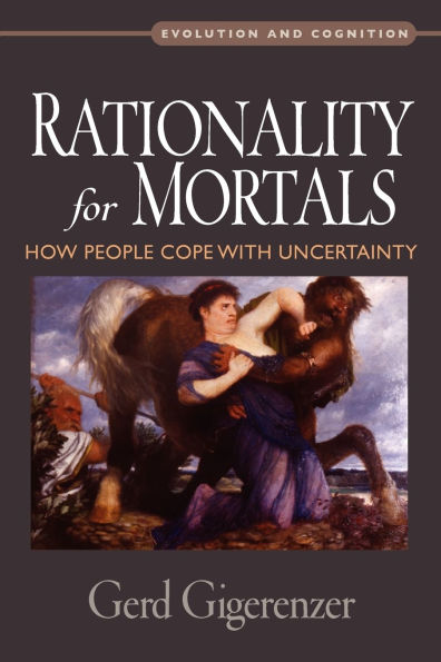 Rationality for Mortals: How People Cope with Uncertainty