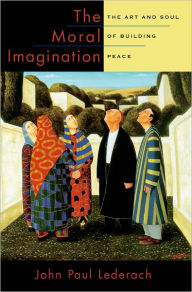 Title: The Moral Imagination: The Art and Soul of Building Peace, Author: John Paul Lederach