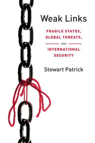 Title: Weak Links: Fragile States, Global Threats, and International Security, Author: Stewart Patrick