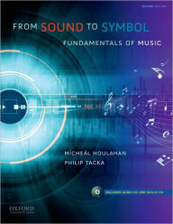 Title: From Sound to Symbol: Fundamentals of Music / Edition 2, Author: Micheal Houlahan