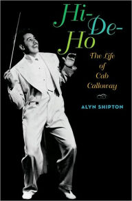 Title: Hi-de-ho: The Life of Cab Calloway, Author: Alyn Shipton