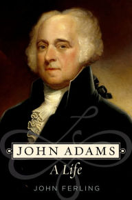 Title: John Adams: A Life, Author: John Ferling