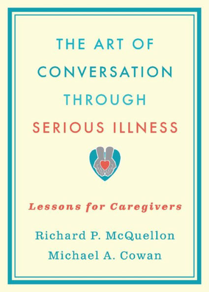 The Art of Conversation Through Serious Illness: Lessons for Caregivers
