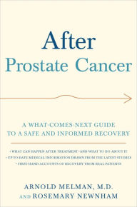 After Prostate Cancer: A What-Comes-Next Guide to a Safe and Informed Recovery