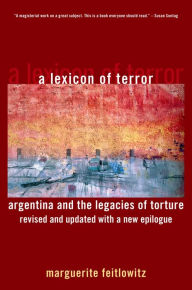 Title: A Lexicon of Terror: Argentina and the Legacies of Torture, Revised and Updated with a New Epilogue, Author: Marguerite Feitlowitz